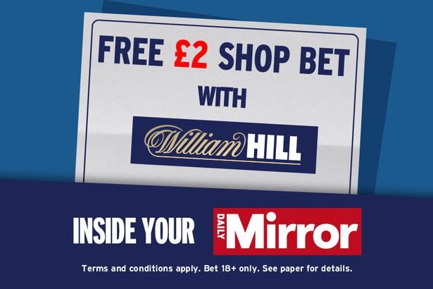 FREE £2 William Hill Shop Bet inside Saturday's Daily Mirror