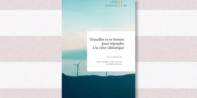 « Travailler et se former pour répondre à la crise climatique » : comment « écologiser » le travail ?