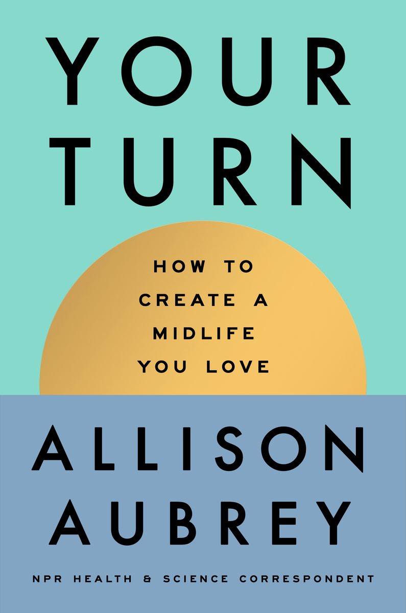 Do you hate being middle-aged? NPR's Allison Aubrey wants to change that