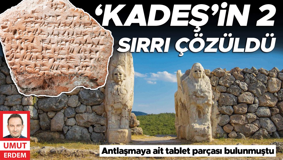 ‘Kadeş’in 2 sırrı çözüldü