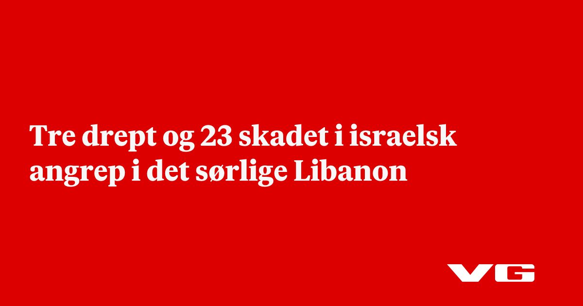 Tre drept og 23 skadet i israelsk angrep i det sørlige Libanon