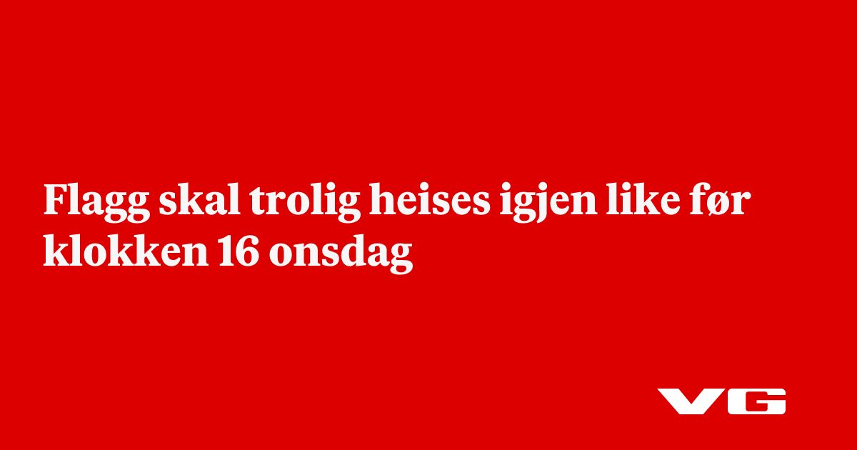 Flagg skal trolig heises igjen like før klokken 16 onsdag