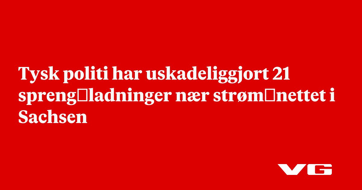 Tysk politi har uskadeliggjort 21 spreng­ladninger nær strøm­nettet i Sachsen