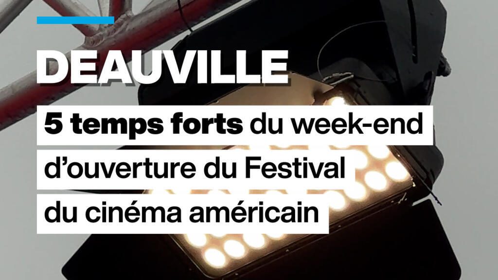 LES 5 TEMPS FORTS DU WEEK-END D'OUVERTURE DU FESTIVAL DE DEAUVILLE