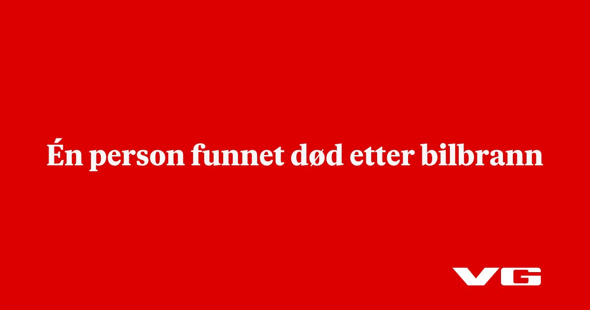 Én person funnet død etter bilbrann