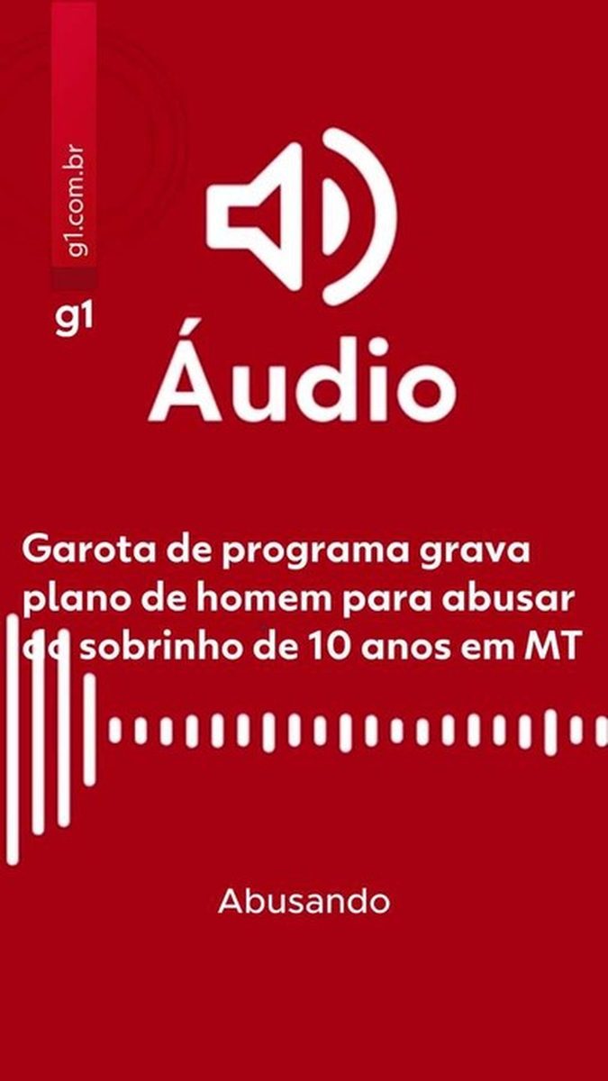 ÁUDIO: garota de programa grava plano de homem para abusar do sobrinho de 10 anos em MT