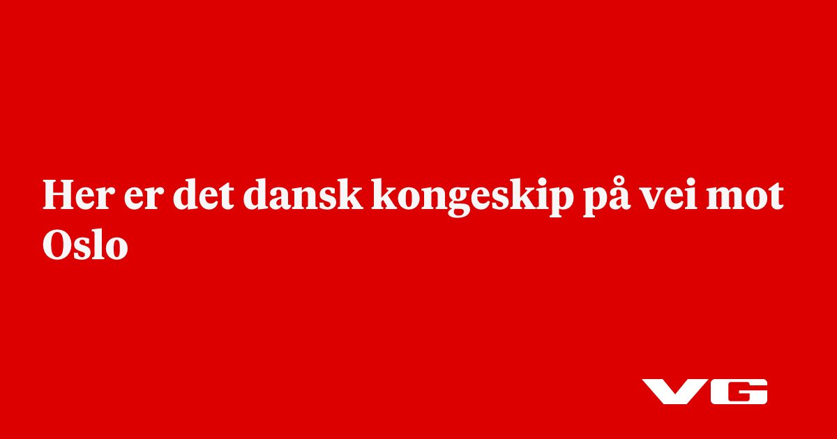 Dansk kongeskip på vei mot Oslo