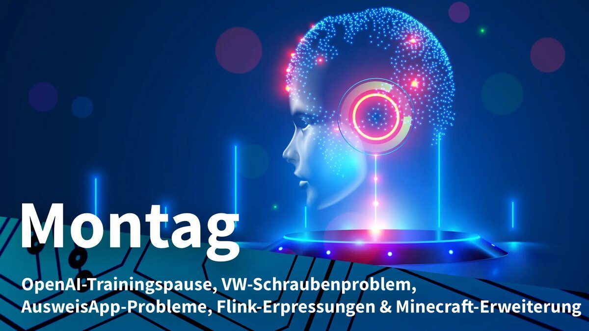 Montag: OpenAI-Pause beim KI-Training, Werkstattbesuche nach VW-Schraubenproblem