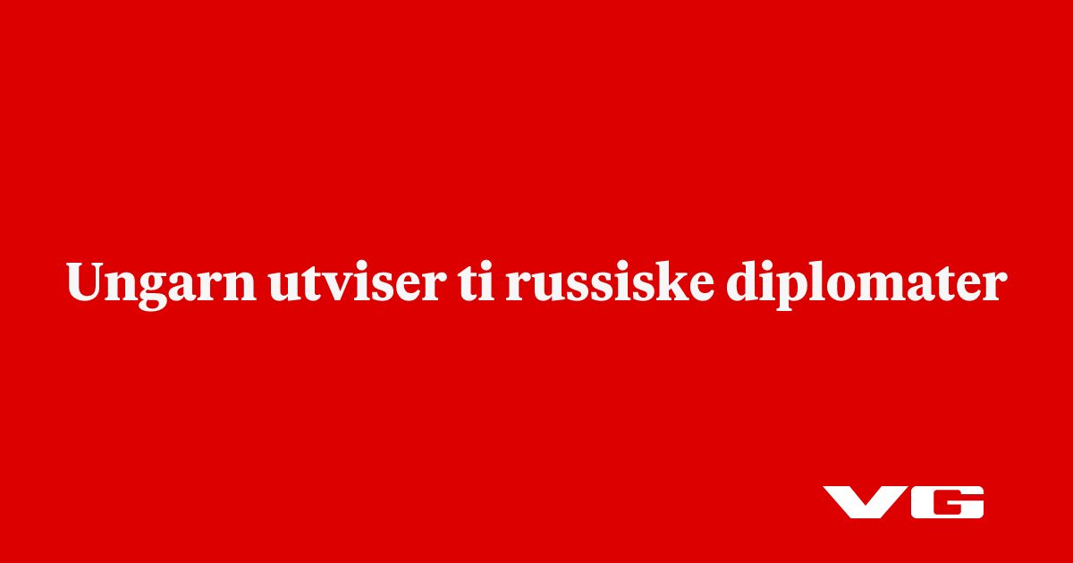 Ungarn utviser ti russiske diplomater