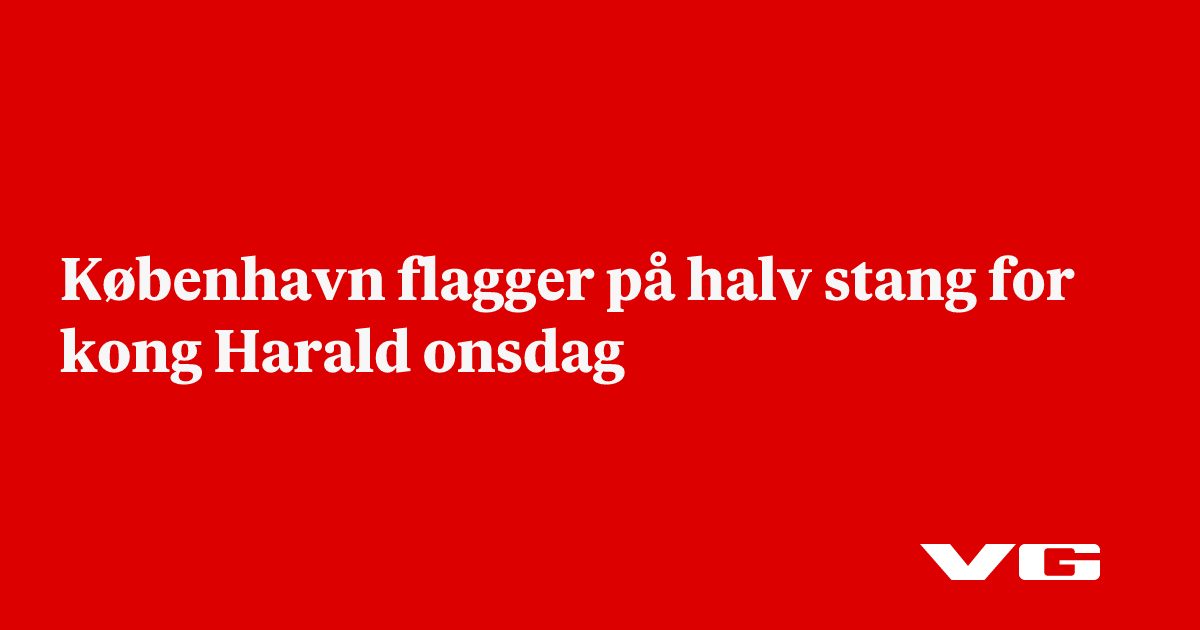 København flagger på halv stang for kong Harald onsdag