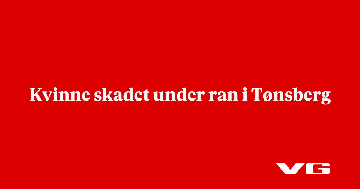 Kvinne skadet under ran i Tønsberg
