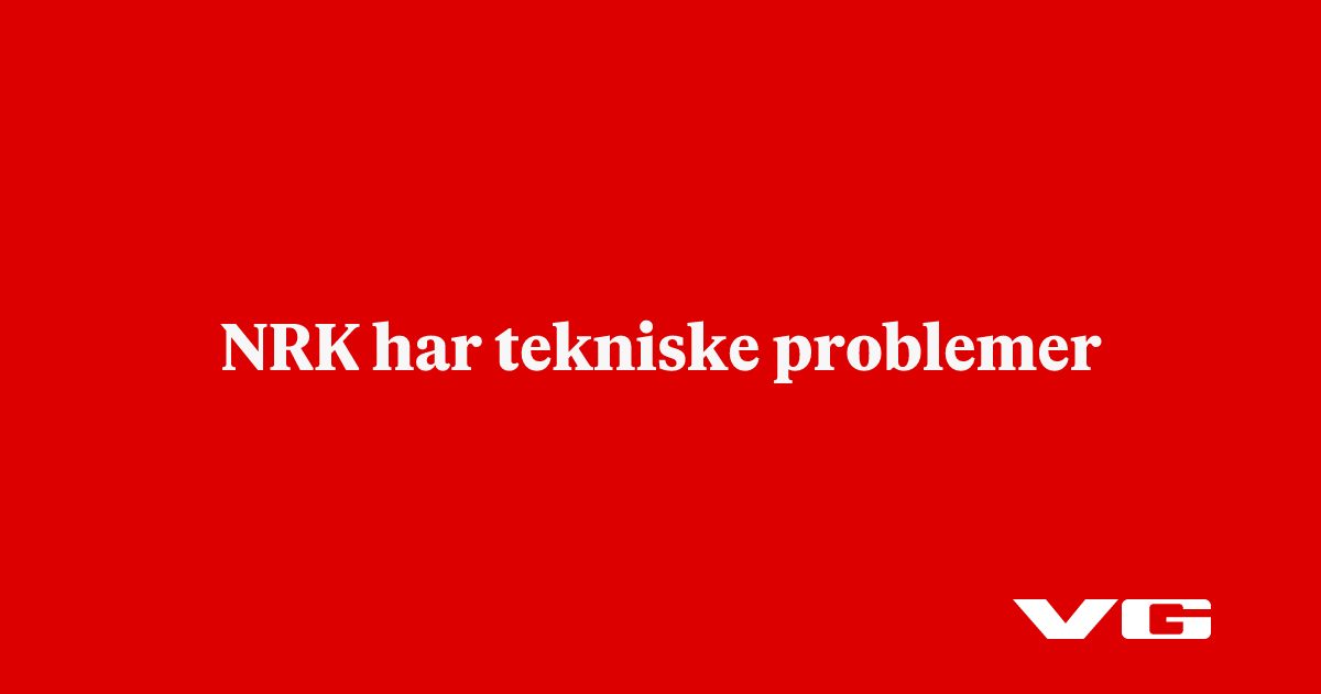 NRK har tekniske problemer