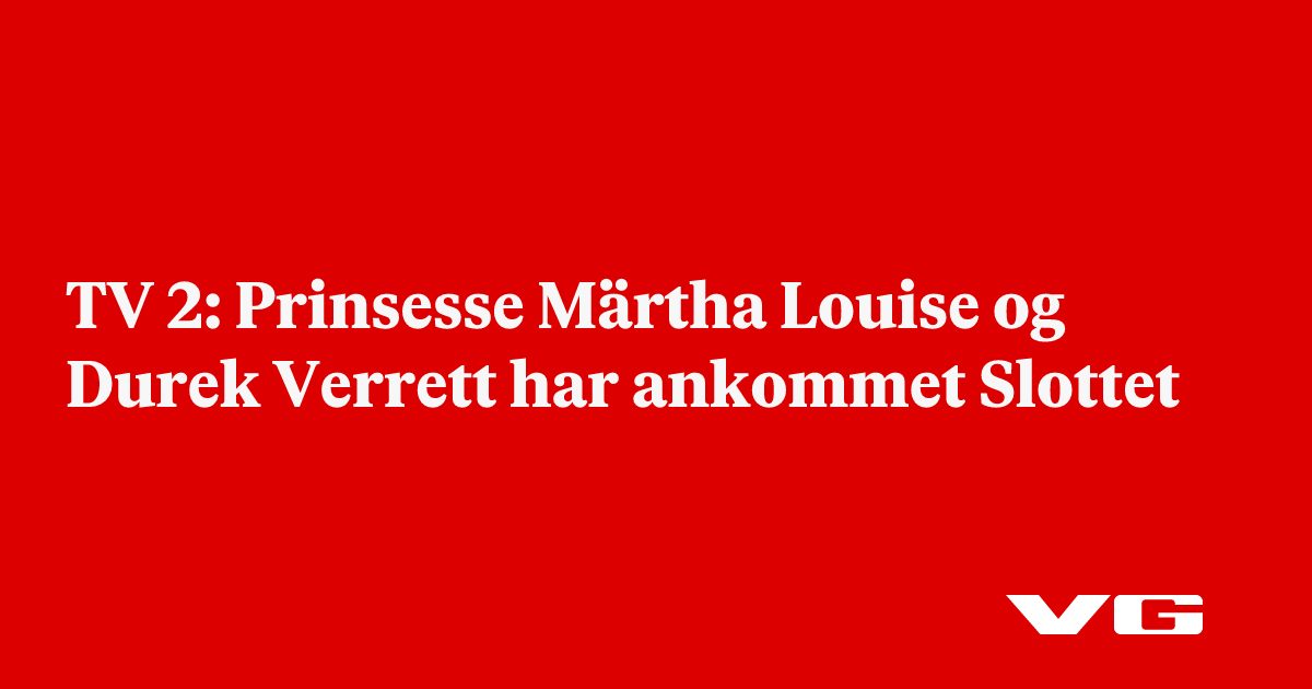 TV 2: Prinsesse Märtha Louise og Durek Verrett har ankommet Slottet