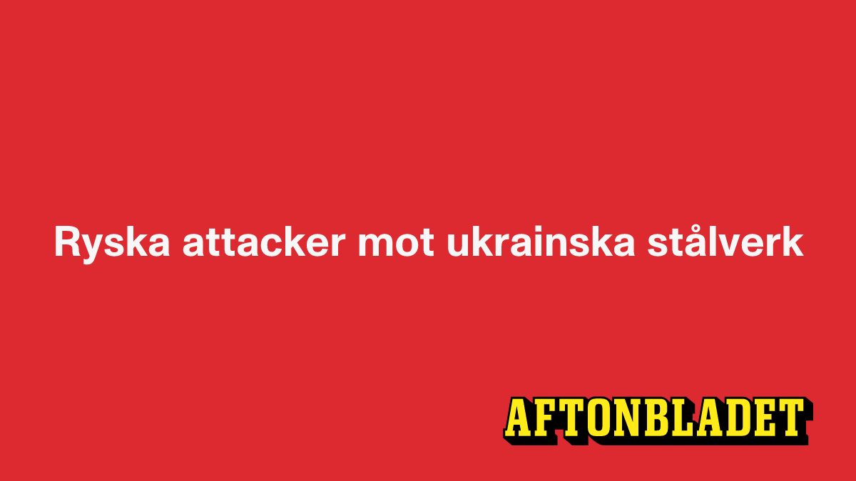 Ryska attacker mot ukrainska stålverk