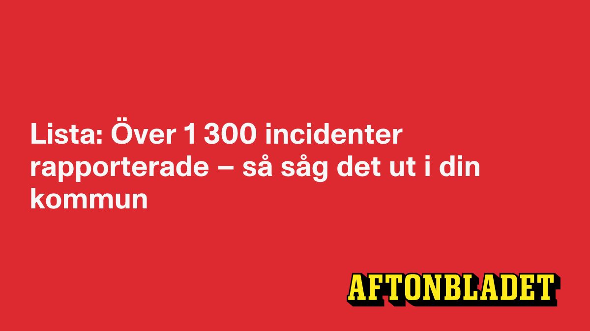 Lista: Över 1 300 incidenter rapporterade – så såg det ut i din kommun